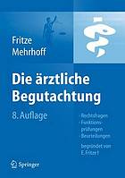 Die ärztliche Begutachtung : Rechtsfragen, Funktionsprüfungen, Beurteilungen.