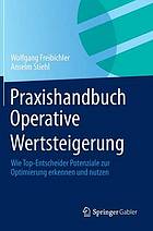 Praxishandbuch operative wertsteigerung : wie Top-Entscheider potenziale zur Optimierung erkennen und nutzen