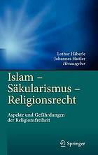 Islam - Säkularismus - Religionsrecht Aspekte und Gefährdungen der Religionsfreiheit