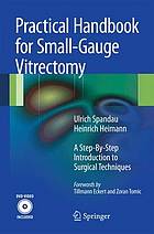 Practical handbook for small-gauge vitrectomy a step-by-step introduction to surgical techniques