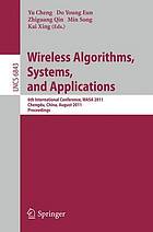 Wireless algorithms, systems, and applications : 6th international conference, WASA 2011, Chengdu, China, August 11-13, 2011 ; proceedings