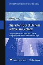 Characteristics of Chinese Petroleum Geology : Geological Features and Exploration Cases of Stratigraphic, Foreland and Deep Formation Traps.