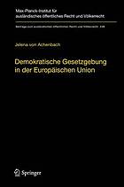 Demokratische Gesetzgebung in der Europäischen Union : Theorie und Praxis der dualen Legitimationsstruktur europäischer Hoheitsgewalt