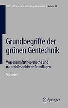 Grundbegriffe der grünen Gentechnik : wissenschaftstheoretische und naturphilosophische Grundlagen