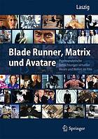 Blade Runner, Matrix und Avatare : psychoanalytische Betrachungen virtueller Wesen und Welten im Film