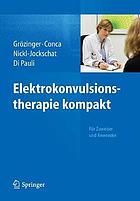 Elektrokonvulsionstherapie kompakt : für Zuweiser und Anwender