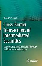 Cross-border Transactions of Intermediated Securities : A Comparative Analysis in Substantive Law and Private International Law