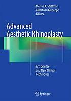 Advanced aesthetic rhinoplasty : art, science, and new clinical techniques