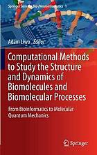 Computational methods to study the structure and dynamics of biomolecules and biomolecular processes : from bioinformatics to molecular quantum mechanics