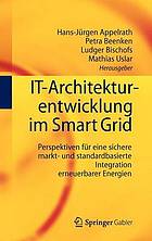 IT-Architekturentwicklung im Smart Grid Perspektiven für eine sichere markt- und standardbasierte Integration erneuerbarer Energien