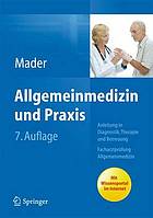 Allgemeinmedizin und Praxis Anleitung in Diagnostik, Therapie und Betreuung ; Facharztprüfung Allgemeinmedizin ; mit 109 Tabellen und 53 Übersichten ; [mit Wissensportal im Internet]