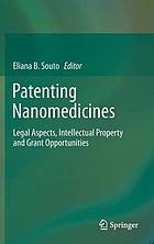 Patenting Nanomedicines : Legal Aspects, Intellectual Property and Grant Opportunities