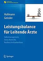 Leistungsbalance für Leitende Ärzte : Selbstmanagement, Stress-Kontrolle, Resilienz im Krankenhaus