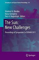 The sun: new challenges : proceedings of symposium 3 of JENAM 2011