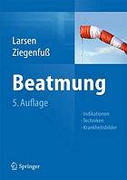 Beatmung : Indikationen, Techniken, Krankheitsbilder