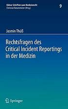 Rechtsfragen des Critical Incident Reportings in der Medizin : Unter besonderer Berücksichtigung krankenhausinterner Fehlermeldesysteme