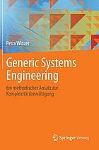 Generic Systems Engineering : ein methodischer Ansatz zur Komplexitätsbewältigung