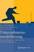 Unternehmensmodellierung Grundlagen, Methode und Praktiken