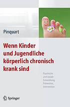 Wenn Kinder und Jugendliche körperlich chronisch krank sind Psychische und soziale Entwicklung, Prävention, Intervention