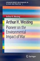 Arthur H. Westing : Pioneer on the Environmental Impact of War