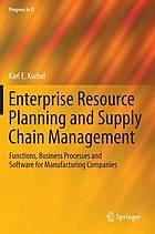 Enterprise resource planning and supply chain management : functions, business processes and software for manufacturing companies