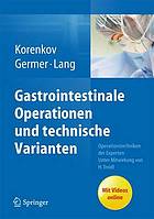 Gastrointestinale Operationen und technische Varianten Operationstechniken der Experten ; mit 55 Tabellen ; [mit Videos online]