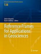 Reference Frames for Applications in Geosciences : Proceedings of the Symposium in Marne-La-Vallée, 4-8 October, 2010