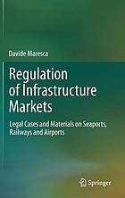 Regulation of infrastructure markets legal cases and materials on seaports, railways and airports