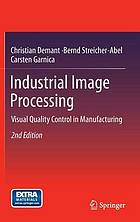 Industrial Image Processing : Visual Quality Control in Manufacturing.