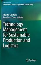 Technology management for sustainable production and logistics ; ed. by Paulina Golinska and Arkadiusz Kawa.