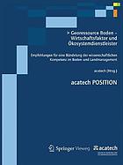 Georessource Boden Wirtschaftsfaktor und kosystemdienstleistere : empfehlungen fur eine Bundelung der wissenschaftlichen Kompetenz im Boden-und Landmanagement