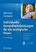 Individuelle Gesundheitsleistungen für die urologische Praxis : Anwendungsbereiche -- Praxismarketing -- Abrechnungsmöglichkeiten