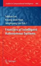 Frontiers of intelligent autonomous systems : [selected papers from the 12th International Conference on Intelligent Autonomous Systems (IAS-12), Jeju, Korea, June 26-29, 2012]