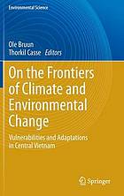 On the frontiers of climate and environmental change : vulnerabilities and adaptations in Central Vietnam