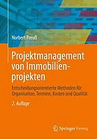 Projektmanagement von Immobilienprojekten entscheidungsorientierte Methoden für Organisation, Termine, Kosten und Qualität