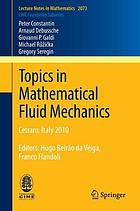 Topics in mathematical fluid mechanics : Cetraro, Italy 2010