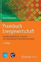 Praxisbuch Energiewirtschaft Energieumwandlung, -transport und -beschaffung im liberalisierten Markt ; [Extras im Web]