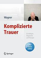 Komplizierte Trauer Grundlagen, Diagnostik und Therapie ; mit 13 Tabellen ; [plus Extras online]