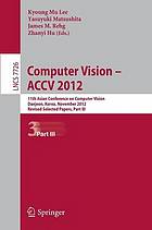 Computer vision - ACCV 2012 : 11th Asian Conference on Computer Vision Daejeon, Korea, November 5-9, 2012 ; revised selected papers. 3