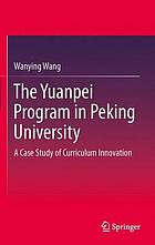 The Yuanpei Program in Peking University : a Case Study of Curriculum Innovation