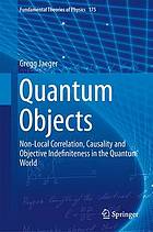 Quantum objects : non-local correlation, causality and objective indefiniteness in the quantum world