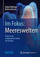 Im Fokus: Meereswelten : Reise in die unbekannten Tiefen der Ozeane