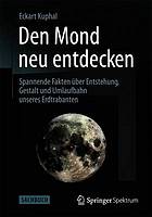 Den Mond neu entdecken spannende Fakten über Entstehung, Gestalt und Umlaufbahn unseres Erdtrabanten