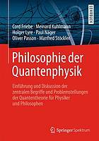 Philosophie der Quantenphysik : Einführung und Diskussion der zentralen Begriffe und Problemstellungen der Quantentheorie für Physiker und Philosophen