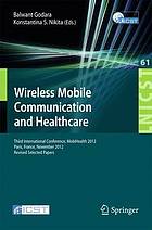 Wireless mobile communication and healthcare Third International Conference, Mobihealth 2012, Paris, France, November 21 - 23, 2012 ; revised selected papers