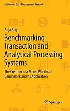 Benchmarking transaction and analytical processing systems : the creation of a mixed workload benchmark and its application