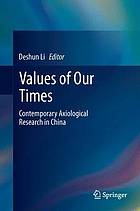 Values of Our Times : Contemporary Axiological Research in China.