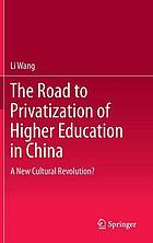 The road to privatization of higher education in China a new cultural revolution?