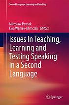 Issues in Teaching, Learning and Testing Speaking in a Second Language