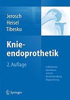 Knieendoprothetik : Indikationen, Operationstechnik, Nachbehandlung, Begutachtung